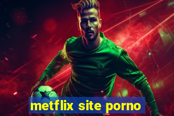 metflix site porno